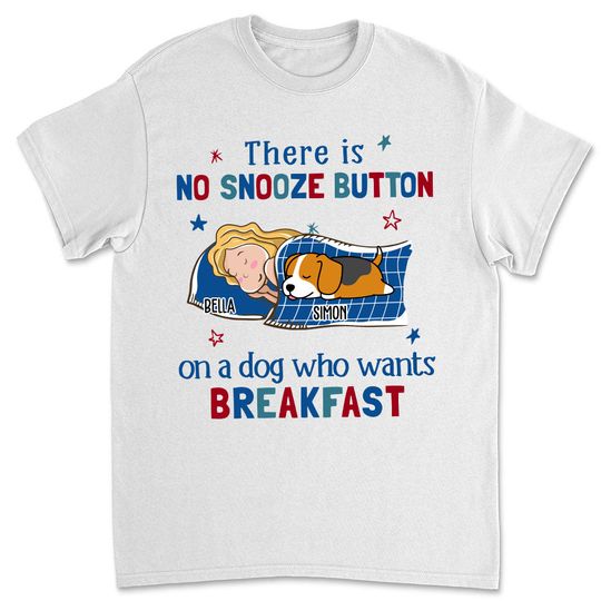 Discover No Snooze Button For Dogs Custom Dog Lover Personalized Unisex T-shirt