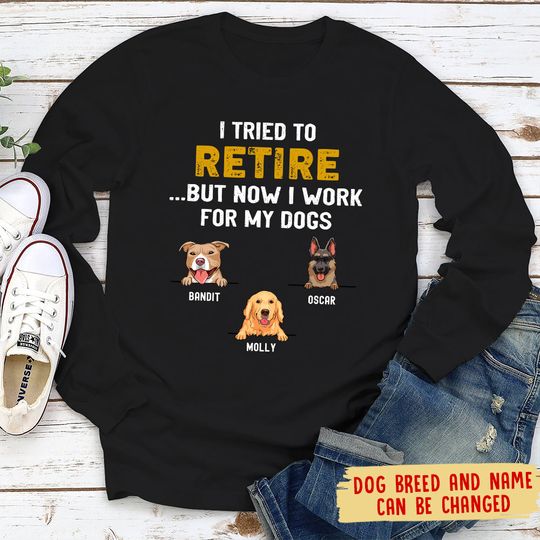 Discover Tried To Retire Personalized Dogs Lover Custom Unisex Long Sleeve Shirt