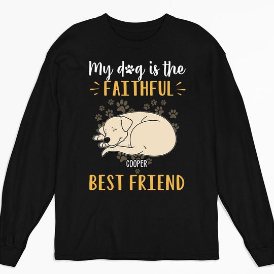 Discover Dog Is Best Friend Personalized Pet Dogs Lover Custom Unisex Long Sleeve Shirt