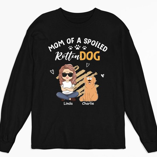 Discover Spoiled Pets Funny Custom Dog Parent Life Personalized Unisex Long Sleeve Shirt