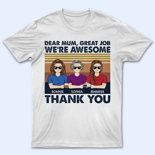Discover Dear Mum Great Job I'm Awesome Thank You Custom Mother's Day Gift Personalized T-Shirt