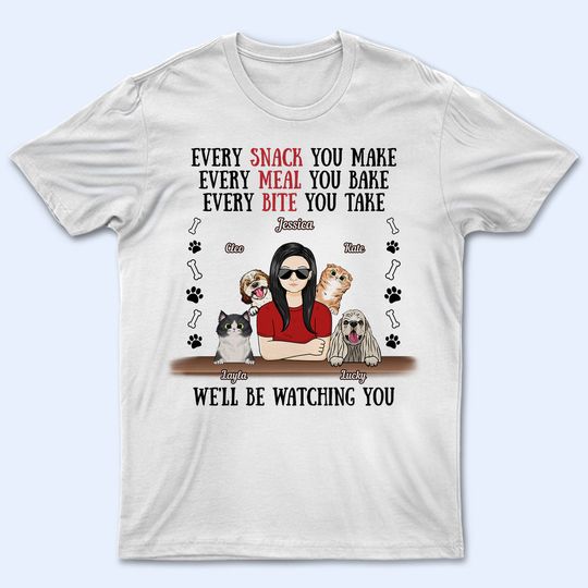 Discover Every Snack You Make Every Meal You Bake Dog Mom Cat Mom Custom Personalized T-Shirt