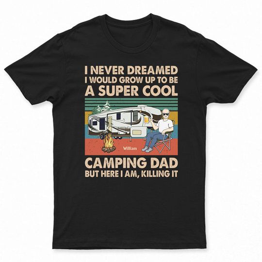 Discover Never Dreamed I'd Grow Up To Be A Super Cool Camping Dad Custom Father Gift Unisex T-Shirt