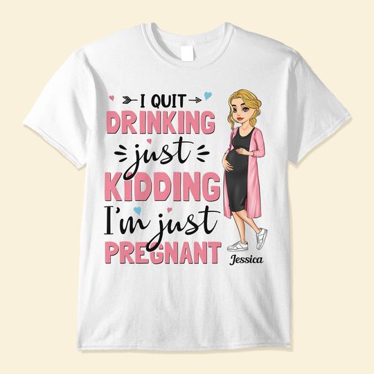 Discover I Quit Drinking, I'm Just Pregnant - Personalized Shirt - Mother's Day, Pregnancy AnnouncementGift For Mommy To Be, Pregnant Mom