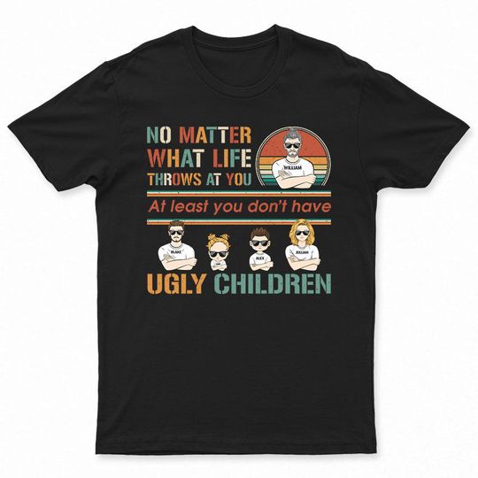 Discover Don't Have Ugly Children Custom Gift For Father Grandpa Personalized Unisex T-Shirt