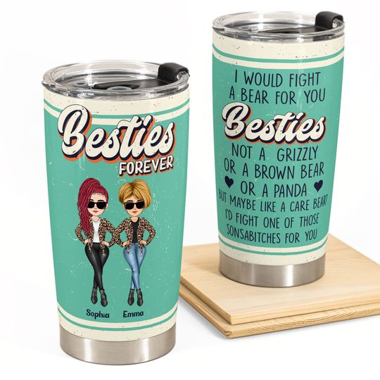 Discover I Would Fight A Bear For You Besties - Personalized Tumbler Cup