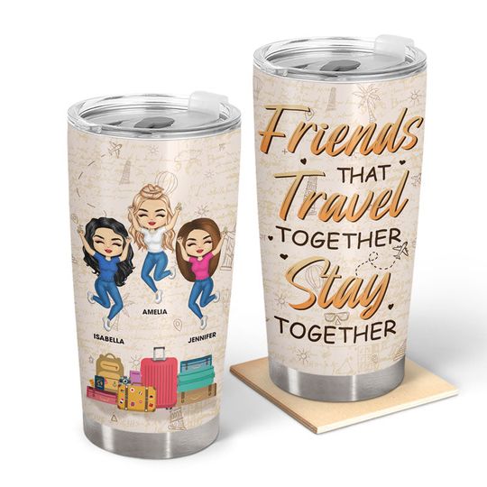 Discover Friends That Travel Together Stay Together Custom Travel Lovers Gift Personalized Tumbler