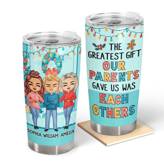 Discover The Greatest Gift Our Parents Gave Us Was Each Other Xmas Custom Stailess Steel Tumbler