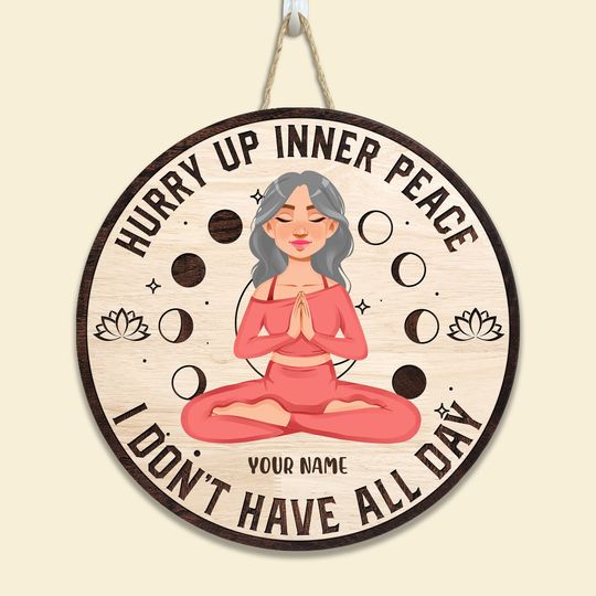 Discover Hurry Up Inner Peace I Don't Have All Day - Personalized Round Wood Sign