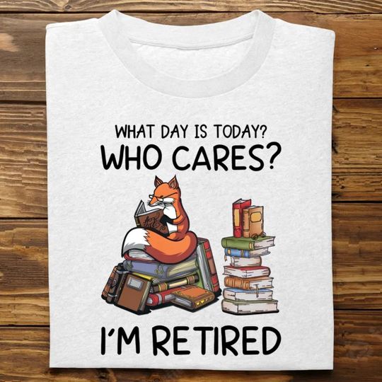 Discover Father's Day - What day is Today? Who Cares? I'm Retired - Personalized Unisex T-shirt