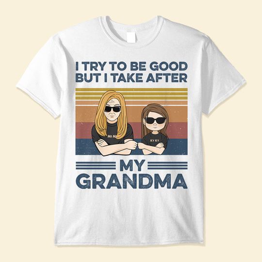 Discover I Try To Be Good But I Take After My Grandma, Family Custom Shirt, Gift For Grandma