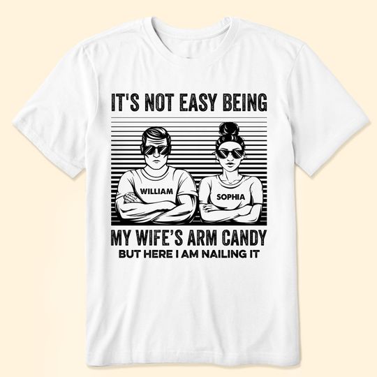 Discover It's Not Easy Being My Wife Arm Candy But Here I Am Nailing It - Personalized Shirt