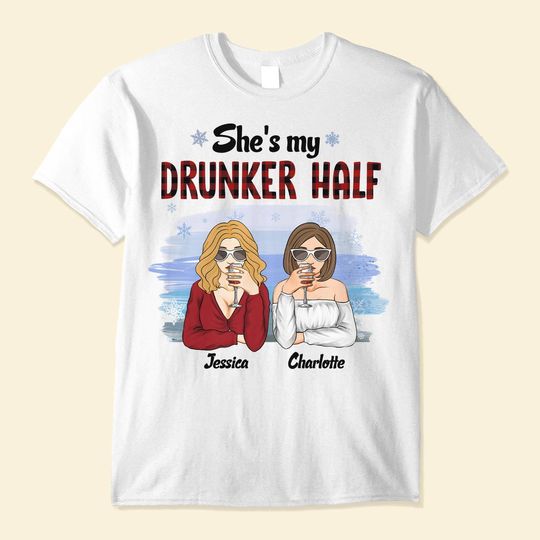 Discover She's My Drunker Half - Personalized Shirt - Christmas Gift For Bestie