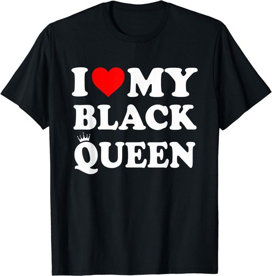 Discover I Love My Black Queen Couple T-shirt