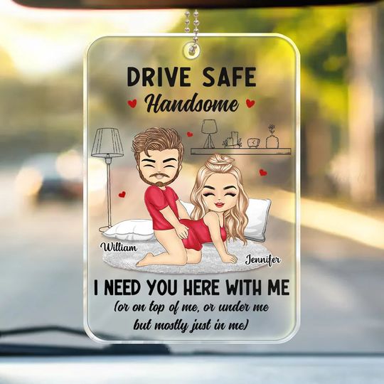 Discover Funny Couple Drive Safe I Need You Here - Personalized Acrylic Car Hanger