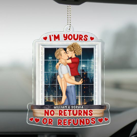 Discover I'm Yours No Returns Or Refunds - Birthday, Anniversary Gift For Spouse, Husband, Wife, Couple - Personalized Acrylic Car Hanger