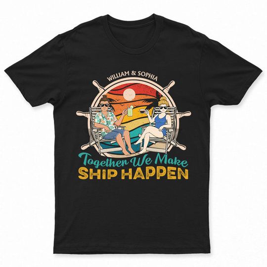 Discover Together We Make Ship Happen Sailor Retro - Gift For Couples - Personalized Unisex T-Shirt