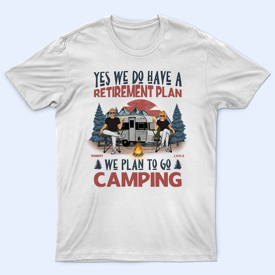 Discover We Have A Retirement Plan We Plan To Go Camping - Gift For Camping Lovers - Personalized Unisex T-Shirt