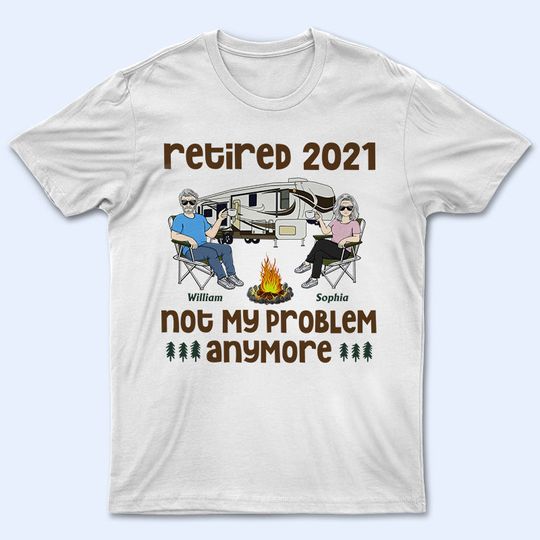 Discover Retired Not My Problem Anymore Old Camping Couple - Personalized Unisex T-Shirt