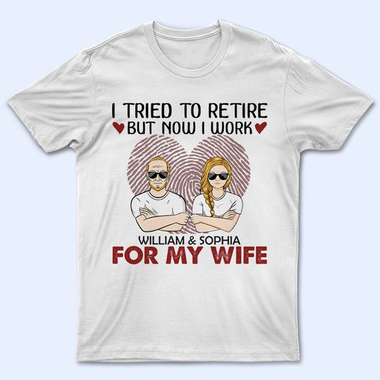 Discover Now I Work For My Wife Husband - Gift For Married Couples & Fathers - Personalized Unisex T-Shirt
