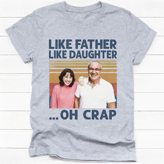 Discover Like Father Like Daughter Oh Crap, Personalized T-Shirt, Father's Day Gifts, Custom Photo