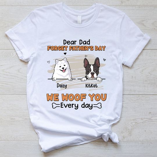 Discover Forget Father's Day I Woof you, Personalized Unisex T-Shirt, Gifts For Dog Lovers