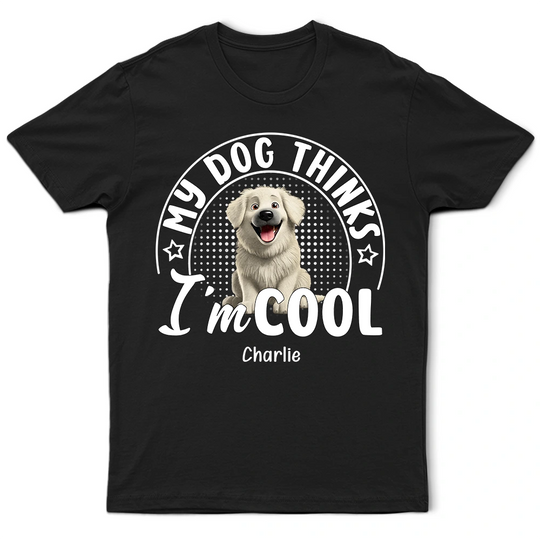 Discover My Dog Thinks I'm Cool 3D Effect - Personalized T-Shirt