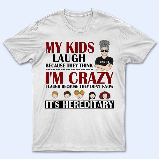 Discover My Kids Laugh Because They Think I'm Crazy - Mother Gift - Personalized Unisex T-Shirt