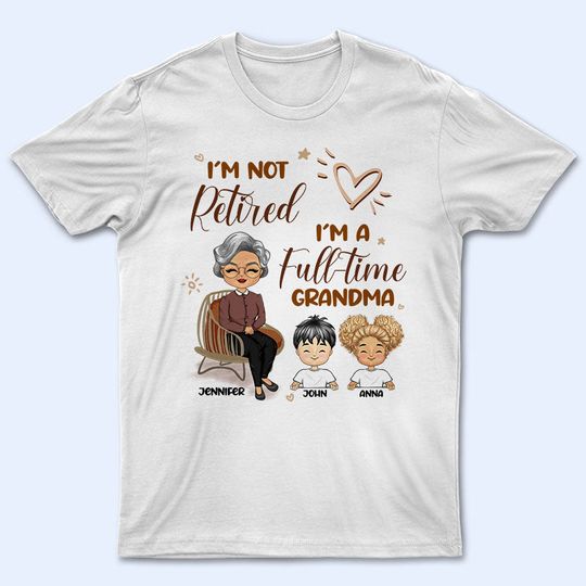 Discover Grandma I'm Not Retired - Gift For Mother & Grandma - Personalized Unisex T-Shirt