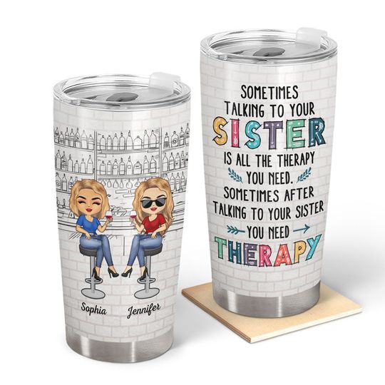 Discover Sometimes Talking To Your Sister Is All The Therapy You Need Sibling - Funny Sister Gifts - Personalized Tumbler