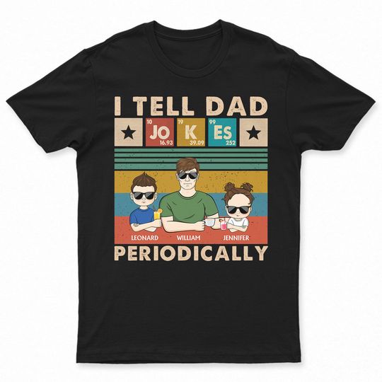 Discover I Tell Dad Jokes Periodically - Gift For Dad, Grandpa - Personalized Unisex T-Shirt