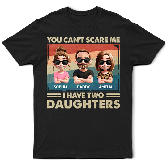 Discover You Can't Scare Me I Have Two Daughters Funny Dad - Personalized Unisex T-Shirt