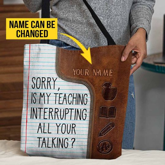 Discover Sorry Is My Teaching Interrupting All Your Talking - Teacher Personalized Leather Tote Bag