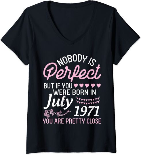 Discover Womens Nobody Is Perfect But If You Were Born In July 1971 Pretty V-Neck T-Shirt