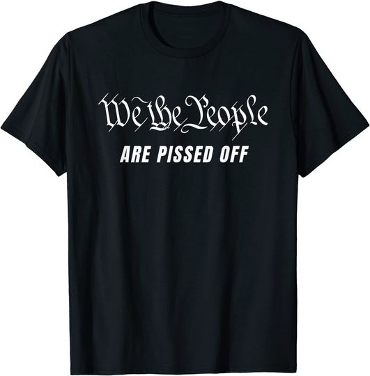 Discover T-shirt Unissexo de Mangas Curtas We The People Are Pissed Off