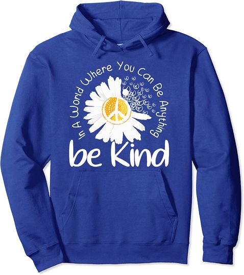Discover Hoodie Unissexo In A World Where You Can Be Anything Be Kind