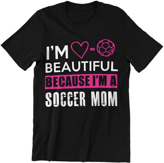 Discover I'm Beautiful Because I'm Soccer Mom T-Shirt