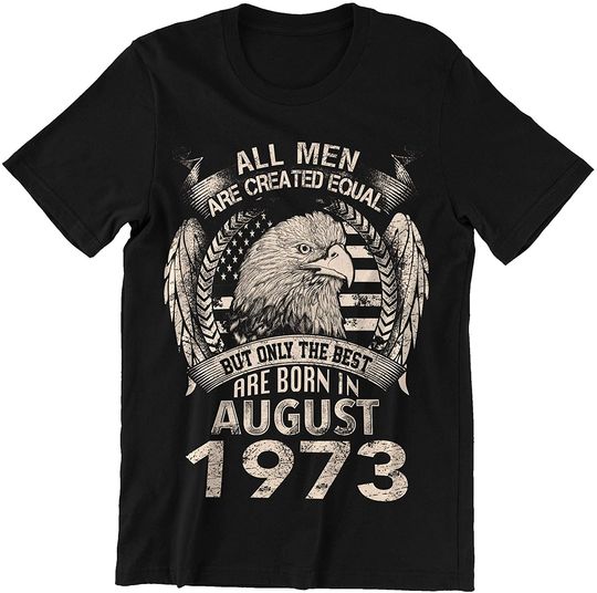 Discover August 1973 Man Only The Best Born in August 1973 Shirt