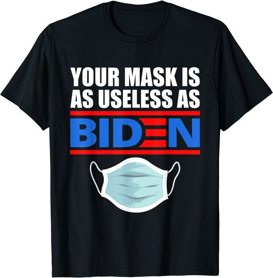 Discover Your Mask Is As Useless As Biden T Shirt