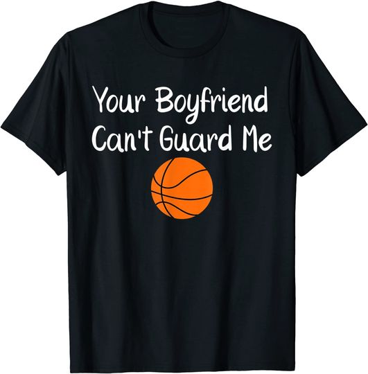 Discover Your Boyfriend Can't Guard Me Basketball Sports T-Shirt