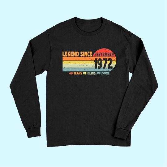 Discover 49th Birthday Legend Since September 1972 Long Sleeves