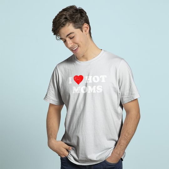 Discover I Love Hot Moms T-Shirt