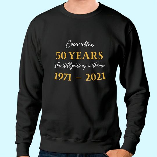 Discover Funny 50 Years Anniversary She 1971 50th Anniversary Sweatshirt