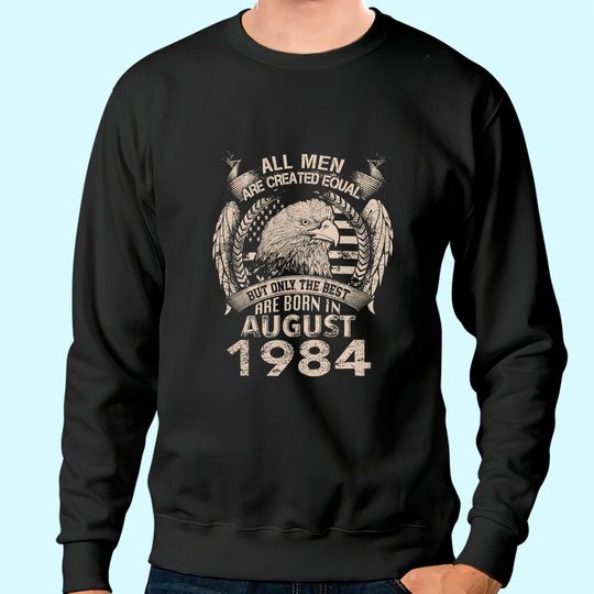 Discover Men Men Equal Best are Born in August 1984 Sweatshirt