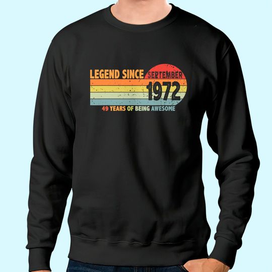 Discover 49th Birthday Legend Since September 1972 Sweatshirt
