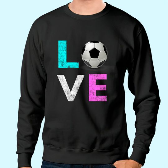Girls Love Soccer Sweatshirt