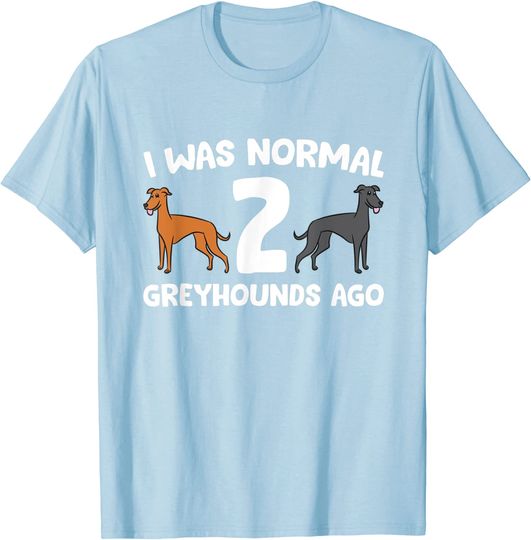 Discover Camisete Unissex I Was Normal 2 Greyhounds Ago