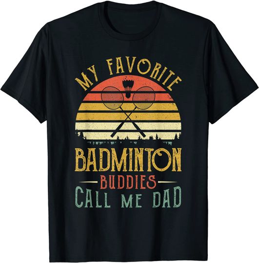Discover My Favorite Badminton Buddies Call Me Dad Fathers Day T-Shirt
