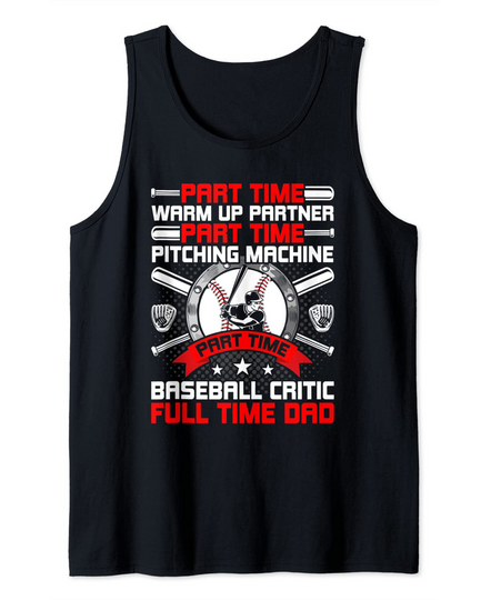 Discover Part Time Warm Up Partner Full Time Dad Baseball Lover Tank Top