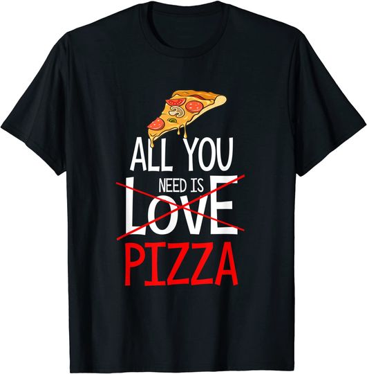 Discover T-shirt Unissexo Tudo o Que Você Precisa É Pizza